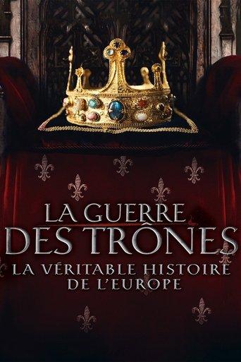 La Guerre des trônes, la véritable histoire de l'Europe poster